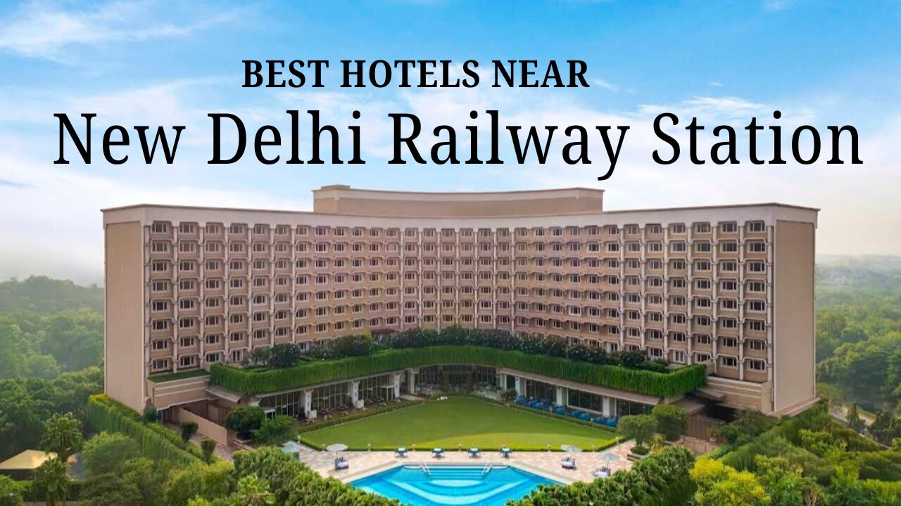 Best Hotels Near New Delhi Railway Station