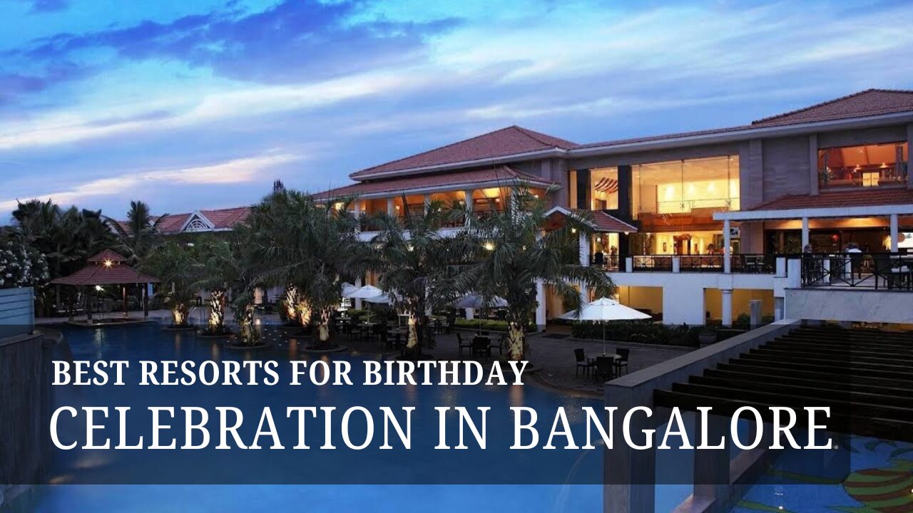 Best Resorts for Birthday Celebration in Bangalore