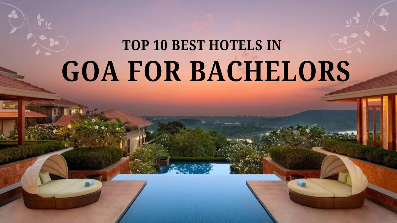 Top 10 Best Hotels in Goa for Bachelors